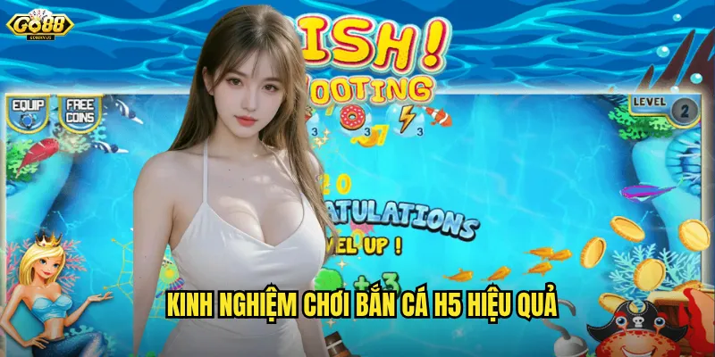 Kinh nghiệm chơi bắn cá H5 hiệu quả