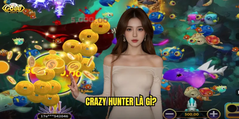 Crazy Hunter là gì?