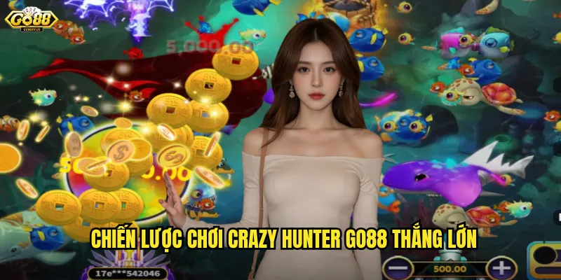 Chiến lược chơi Crazy Hunter Go88 thắng lớn