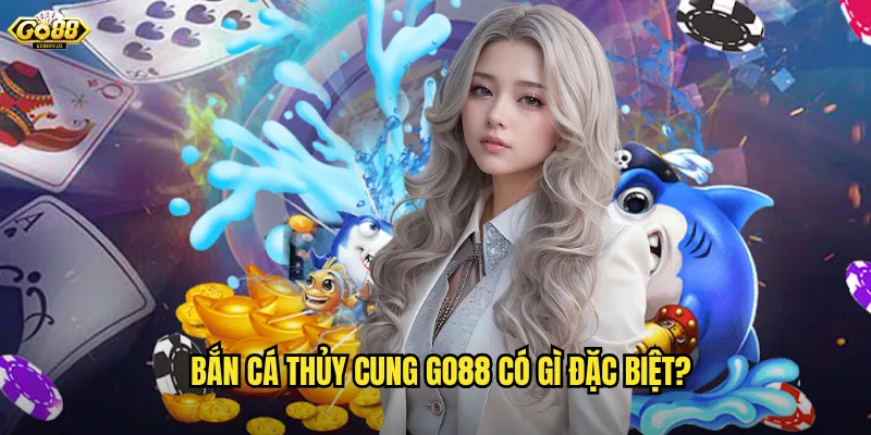 Bắn Cá Thủy Cung Go88 có gì đặc biệt?