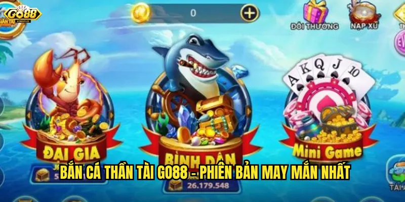Bắn Cá Thần Tài Go88 - Phiên Bản May Mắn Nhất