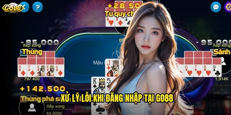 Xử Lý Lỗi Khi Đăng Nhập Tại Go88