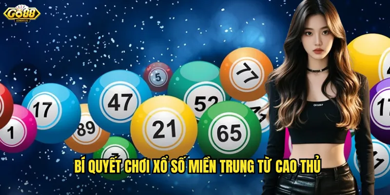 Bí Quyết Chơi Xổ Số Miền Trung Từ Cao Thủ