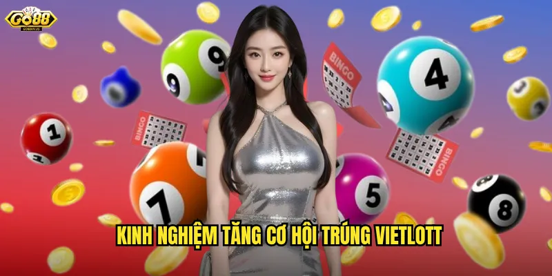 Kinh Nghiệm Tăng Cơ Hội Trúng Vietlott