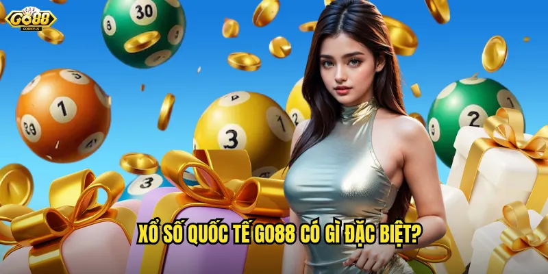 Xổ số quốc tế Go88 có gì đặc biệt?