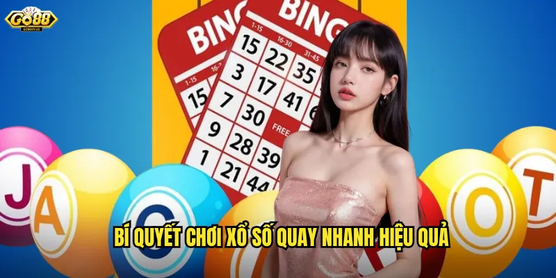 Bí quyết chơi xổ số quay nhanh hiệu quả