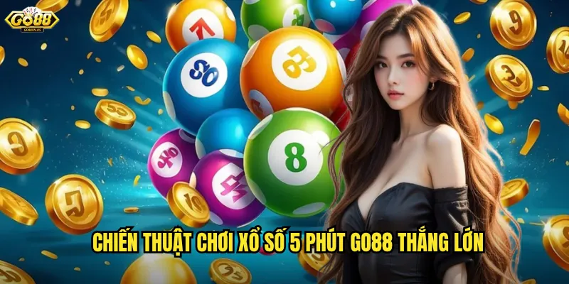 Chiến thuật chơi xổ số 5 phút Go88 thắng lớn