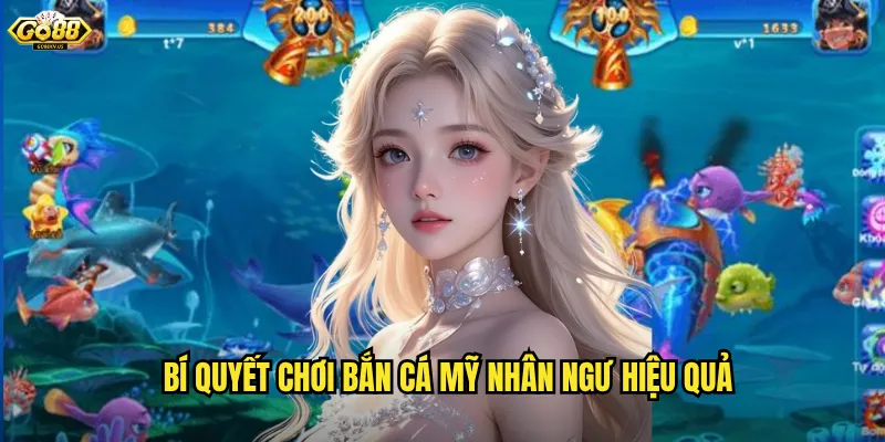 Bí quyết chơi bắn cá mỹ nhân ngư hiệu quả
